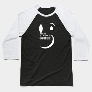 Ask Me to Make You Smile Baseball T-Shirt